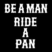 Load image into Gallery viewer, BE A MAN RIDE A PAN - Crew Neck - BLACK