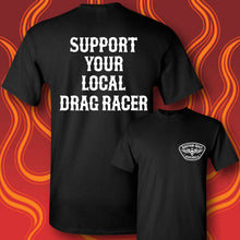 Load image into Gallery viewer, SUPPORT YOUR LOCAL DRAG RACER - Short Sleeve Tee - BLACK