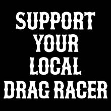 Load image into Gallery viewer, SUPPORT YOUR LOCAL DRAG RACER - Hoodie - BLACK