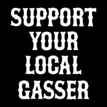 Load image into Gallery viewer, SUPPORT YOUR LOCAL GASSER - Short Sleeve Tee - BLACK
