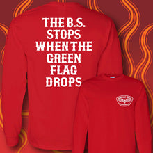 Load image into Gallery viewer, THE B.S. STOPS WHEN THE GREEN FLAG DROPS- Long Sleeve Tee - RED