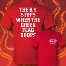 Load image into Gallery viewer, THE B.S. STOPS WHEN THE GREEN FLAG DROPS - Short Sleeve Tee - RED