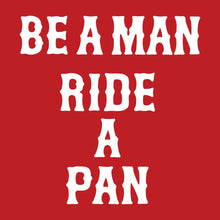 Load image into Gallery viewer, BE A MAN RIDE A PAN - Long Sleeve Tee - RED
