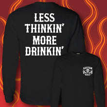 Load image into Gallery viewer, LESS THINKIN&#39; MORE DRINKIN&#39; ~ White - Long Sleeve Tee - BLACK
