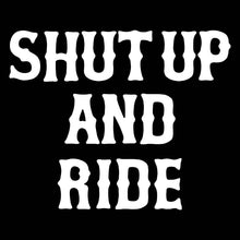 Load image into Gallery viewer, SHUT UP AND RIDE - Crew Neck - BLACK
