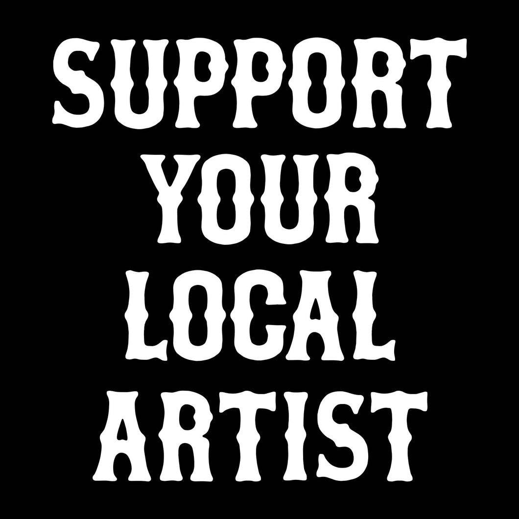 SUPPORT YOUR LOCAL ARTIST - Long Sleeve Tee - BLACK