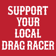 Load image into Gallery viewer, SUPPORT YOUR LOCAL DRAG RACER - Short Sleeve Tee - RED
