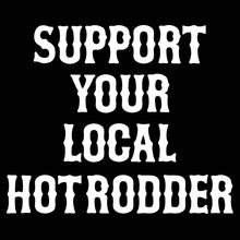 Load image into Gallery viewer, SUPPORT YOUR LOCAL HOT RODDER - Hoodie - BLACK
