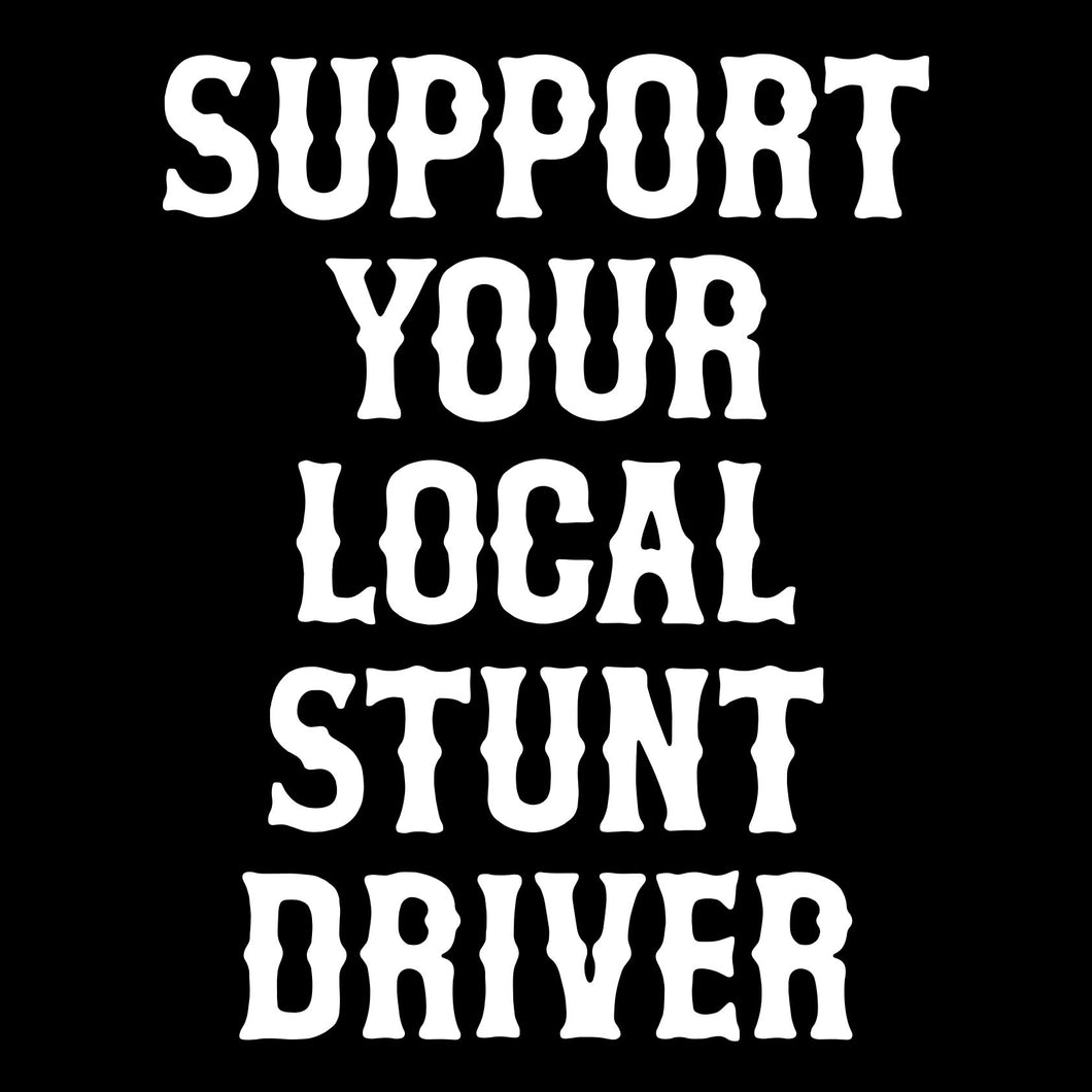 SUPPORT YOUR LOCAL STUNT DRIVER - Short Sleeve Tee - BLACK