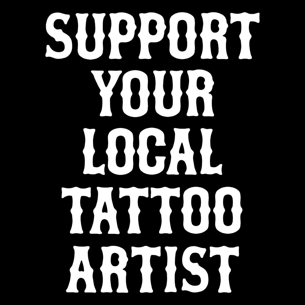 SUPPORT YOUR LOCAL TATTOO ARTIST - Long Sleeve Tee - BLACK