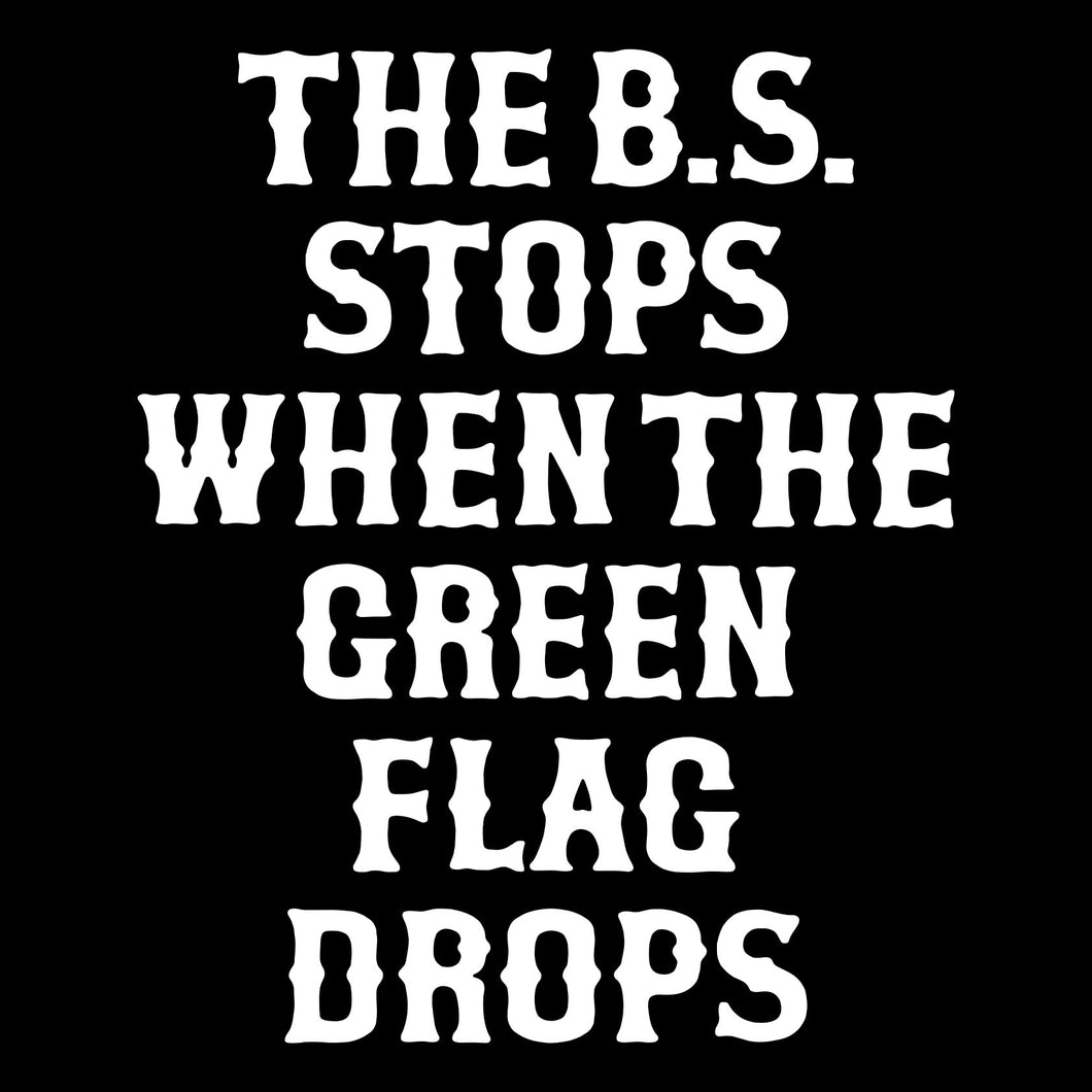 THE B.S. STOPS WHEN THE GREEN FLAG DROPS - Hoodie - BLACK