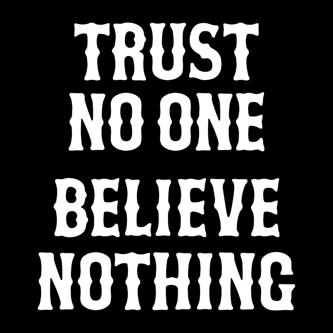 TRUST NO ONE  BELIEVE NOTHING - Long Sleeve Tee - BLACK